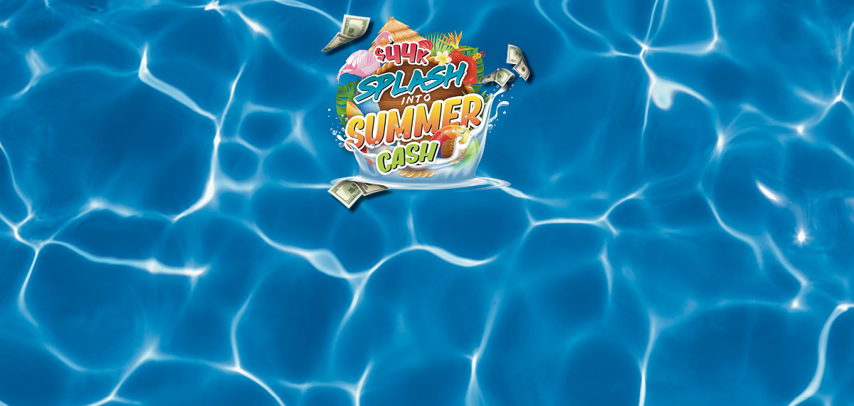 $44K Splash Into Summer Cash